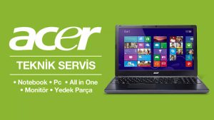 Acer Laptop Teknik Servis & Orijinal Yedek Parça Satışı